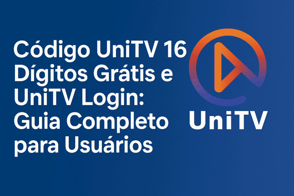 Código Unitv 16 Dígitos Grátis e Unitv Login
