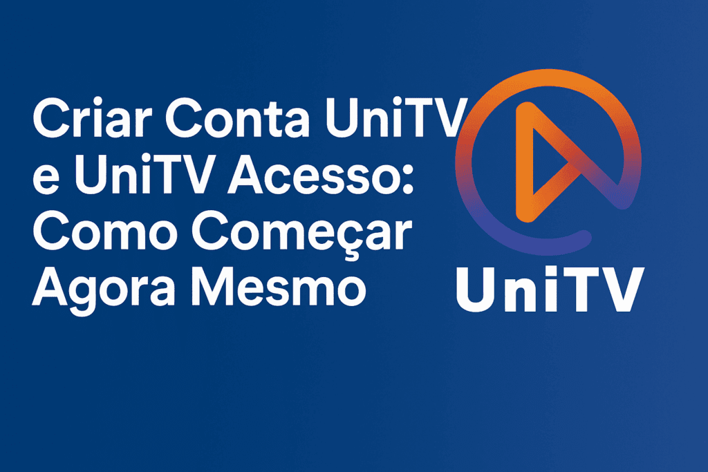 Criar Conta Unitv e Unitv Acesso