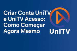Criar Conta Unitv e Unitv Acesso