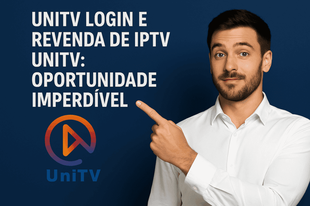 Unitv Login e Revenda de IPTV Unitv: Oportunidade Imperdível 1 Unitv Login