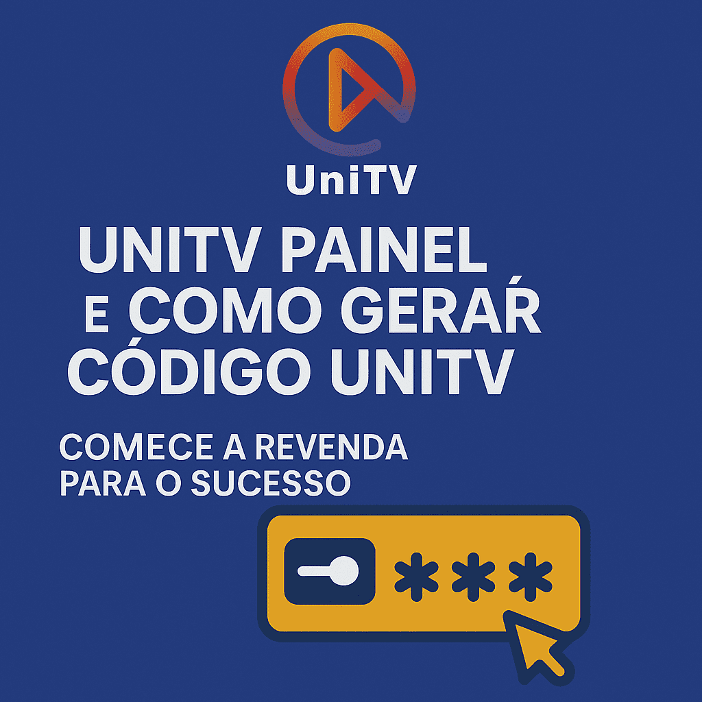 Unitv Painel e Como Gerar Código Unitv: Comece a Revender Agora 1 Unitv Paine